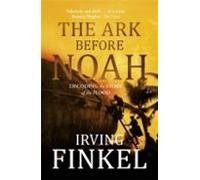 The Ark Before Noah: Decoding The Story Of The Flood