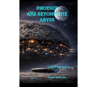 The Ark Beyond The Abyss: Swarms in Space: 1 (Phoenix The Ark Beyond The Abyss)