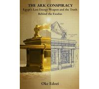 THE ARK CONSPIRACY: Egypt’s Lost Energy Weapon and the Truth Behind the Exodus