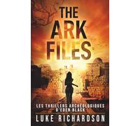 The Ark Files: Un Thriller Archéologique Palpitant (Version Française) (Les Thrillers Archéologiques d’Eden Black)