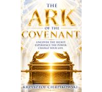 The Ark of the Covenant: The Forgotten Secret of God's Unstoppable Power and Presence That Still Changes Lives (The Blood of Jesus Declarations Series)
