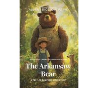 The Arkansaw Bear By Albert Bigelow Paine (Illustrated & Annotated): A Tale of Fanciful Adventure