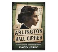 The Arlington Hall Cipher: A Novel Of Secret Codebreaking Women (Women's Fiction)