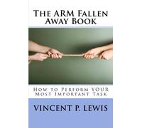 The ARM Fallen Away Book: How to Perform YOUR Most Important Task: Volume 1
