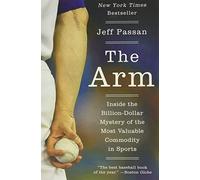 The Arm: Inside the Billion-Dollar Mystery of the Most Valuable Commodity in Sports