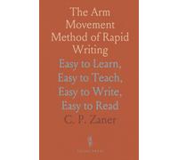 The Arm Movement Method of Rapid Writing: Easy to Learn, Easy to Teach, Easy to Write, Easy to Read