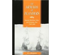 The Armada of Flanders: Spanish Maritime Policy and European War, 1568-1668 (Cambridge Studies in Early Modern History)