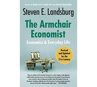 The Armchair Economist: Economics and Everyday Life