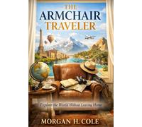 THE ARMCHAIR TRAVELER: Explore the World Without Leaving Home