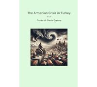The Armenian Crisis in Turkey (Classic Books)