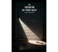 The Armor is the Key: How To Recognize and Resist Satanic Attacks on Your Mind