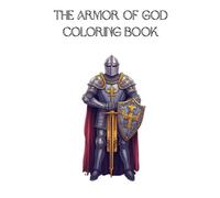 The Armor of God Christian Coloring Book: Coloring book for all ages to learn about the armor of God in Ephesians 6