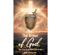 THE ARMOR OF GOD: HOW TO PUT ON THE WHOLE ARMOR OF GOD
