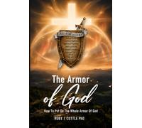 THE ARMOR OF GOD: HOW TO PUT ON THE WHOLE ARMOR OF GOD