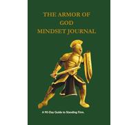 THE ARMOR OF GOD MINDSET JOURNAL: A 90-Day Guide to Standing Firm.