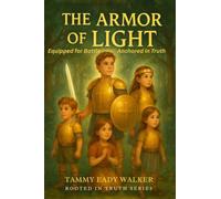 The Armor of Light: Equipped for Battle, Anchored in Truth: 2 (Rooted in Truth)