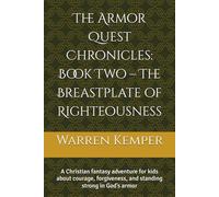 The Armor Quest Chronicles: Book Two - The Breastplate of Righteousness: A Christian fantasy adventure for kids about courage, forgiveness, and standing strong in God’s armor (Adventure books)