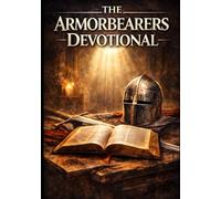 The Armorbearer's Devotional: A 60-Day Journey of Faith, Obedience, and Standing Firm (The Armorbearer's of the Living God)