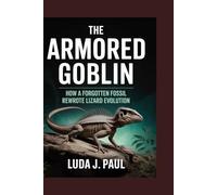 The Armored Goblin: How a Forgotten Fossil Rewrote Lizard Evolution