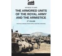 The armored units of the Royal Army and the Armistice - Vol. 2 (Witness to War)