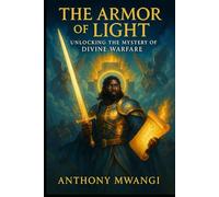 The Armour of Light: UNLOCKING THE MYSTERY OF DIVINE WARFARE (Undiluted Truth Christian Books)