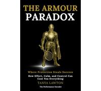 The Armour Paradox: The revolutionary approach to emotional performance, pressure, and mental collapse in sport (The Performance Decoder Series)