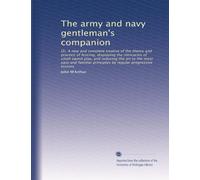 The army and navy gentleman's companion: Or, A new and complete treatise of the theory and practice of fencing, displaying the intricacies of small ... principles by regular progressive lessons