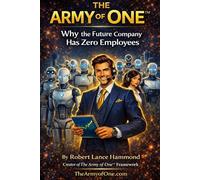 The Army Of One™: Why the Future Company Has Zero Employees
