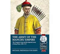 Army of the Manchu Empire: The Conquest Army and the Imperial Army of Qing China, 1600-1727: 116 (Century of the Soldier 1618-1721)