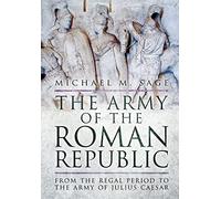 The Army of the Roman Republic: From the Regal Period to the Army of Julius Caesar