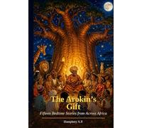 The Arokin’s Gift: Fifteen Bedtime Stories from Across Africa. A collection of stories woven from the heart of the continent
