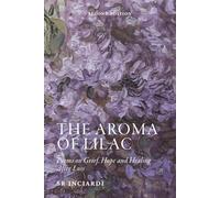 The Aroma of Lilac: Poems on Grief, Hope and Healing After Loss--Second Edition