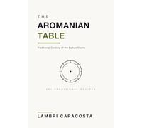 The Aromanian Table: Traditional Cooking of the Balkan Vlachs