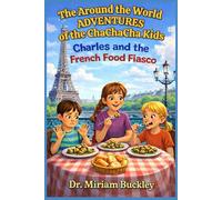 The Around the World Adventures of the ChaChaCha Kids: Charles and the French Food Fiasco