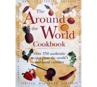 The Around the World Cookbook: Over 35 Authentic Recipes from the World's Favourite Cuisine