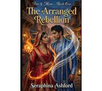 The Arrange Rebellion: A South Asian Small Town Fantasy Arrange Marriage Romance (Fire & Moon Book 1) (Fire & Moon Romance)