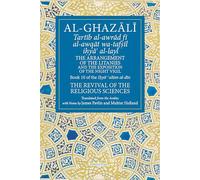 The Arrangement of the Litanies and the Exposition of the Night Vigil: Book 10 of Ihya' 'Ulum Al-Din, the Revival of the Religious Sciences Volume 10 (Fons Vitae Al-Ghazali)