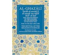 The Arrangement of the Litanies and the Exposition of the Night Vigil: Book 10 of Ihya' 'Ulum Al-Din, the Revival of the Religious Sciences Volume 10 (Fons Vitae Al-Ghazali)