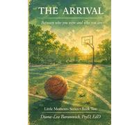 The Arrival: Between where you were and were you are: 10 (Little Moments Series)