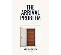 The Arrival Problem: Why Getting What You Wanted Didn't Work, and What to Do on Monday