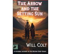 The Arrow and the Setting Sun: A fictional account of Ute Nation Chief Ouray.