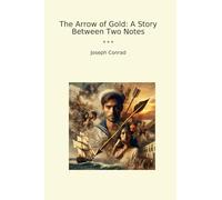 The Arrow of Gold: A Story Between Two Notes (Classic Books)