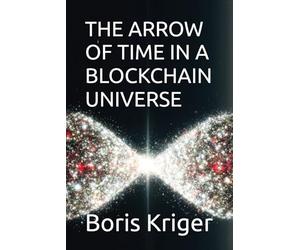 THE ARROW OF TIME IN A BLOCKCHAIN UNIVERSE (SCIENCE AND COSMOS)