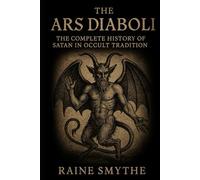 The Ars Diaboli: The Complete History of Satan in Occult Tradition