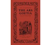 The Ars Goetia, Illustrated: All Seventy-Two Demons of the Lesser Key of Solomon, with Their Seals and Classic Plates