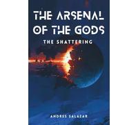 The Arsenal of the Gods: The Shattering: A Codex of the Aethari: 1