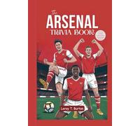 The Arsenal Trivia Book: A Journey Through Arsenal’s Best and Strangest Moments