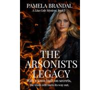 The Arsonists Legacy: In a town built on secrets, the truth will burn its way out. (A LISA COLE MYSTERY)