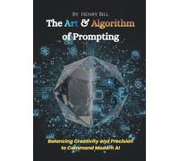 The Art & Algorithm of Prompting: Balancing Creativity and Precision to Command Modern AI