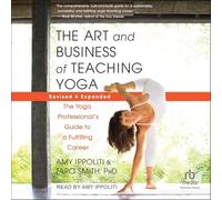 The Art and Business of Teaching Yoga: The Yoga Professional’s Guide to a Fulfilling Career
